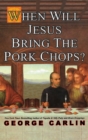 When Will Jesus Bring the Pork Chops? - Book