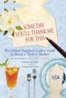 Some Day You'll Thank Me for This : The Official Southern Ladies' Guide to Being a "Perfect" Mother - Book