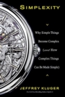 Simplexity : Why Simple Things Become Complex (and How Complex Things Can Be Made Simple) - Book