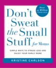 Don't Sweat the Small Stuff for Moms : Simple Ways to Stress Less and Enjoy Your Family More - eBook