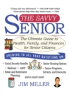 The Savvy Senior : The Ultimate Guide to Health, Family, and Finances for Senior Citizens - Book