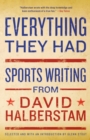 Everything They Had : Sports Writing from David Halberstam - Book