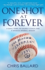 One Shot at Forever : A Small Town, an Unlikely Coach, and a Magical Baseball Season - Book
