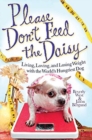 Please Don't Feed the Daisy : Living, Loving, and Losing Weight with the World's Hungriest Dog - Book