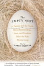 The Empty Nest : 31 Parents Tell the Truth about Relationships, Love, and Freedom After the Kids Fly the Coop - Book