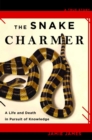 The Snake Charmer : A Life and Death in Pursuit of Knowledge - eBook