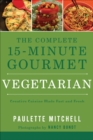 The Complete 15-Minute Gourmet: Vegetarian - eBook