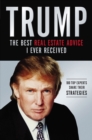 Trump: The Best Real Estate Advice I Ever Received : 100 Top Experts Share Their Strategies - Book