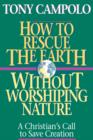 How to Rescue the Earth Without Worshiping Nature - Book