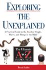 Exploring the Unexplained : A Practical Guide to the Peculiar People, Places, and Things in the Bible - Book