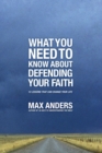 What You Need To Know About Defending Your Faith : 12 Lessons That Can Change Your Life - Book