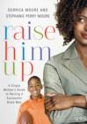 Raise Him Up : A Single Mother's Guide to Raising a Successful Black Man - Book