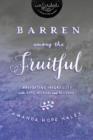 Barren Among the Fruitful : Navigating Infertility with Hope, Wisdom, and Patience - Book