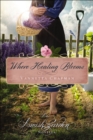 Where Healing Blooms : An Amish Garden Novella - eBook