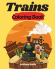 Trains Coloring Book : Activity Book of Things That Go For Kids and Preschoolers Perfect Gift For Your Friends and Family Members!! - Book