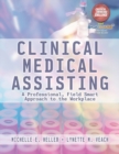 Clinical Medical Assisting : A Professional, Field Smart Approach to the Workplace - Book
