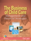 The Business of Child Care : Management and Financial Strategies - Book