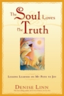 The Soul Loves The Truth : Lessons Learned On My Path To Joy - Book