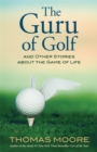 The Guru of Golf : And Other Stories about the Game of Life - Book