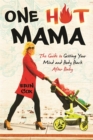 One Hot Mama : The Guide to Getting Your Mind and Body Back After Baby - Book