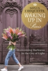 Waking Up in Paris : Overcoming Darkness in the City of Light - Book