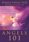 Angels 101 : An Introduction to Connecting, Working, and Healing with the Angels - Book