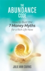 The Abundance Code : How to Bust the 7 Money Myths for a Rich Life Now - Book