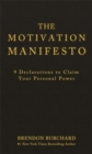 The Motivation Manifesto : 9 Declarations to Claim Your Personal Power - Book
