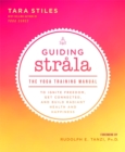 Guiding Strala : The Yoga Training Manual to Ignite Freedom, Get Connected, and Build Radiant Health and Happiness - Book