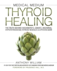 Medical Medium Thyroid Healing : The Truth behind Hashimoto's, Graves', Insomnia, Hypothyroidism, Thyroid Nodules & Epstein-Barr - Book