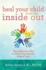 Heal Your Child from the Inside Out : The 5-Element Way to Nurturing Healthy, Happy Kids - Book