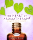 The Heart of Aromatherapy : An Easy-to-Use Guide for Essential Oils - Book