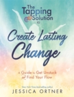 The Tapping Solution To Create Lasting Change: How To Get Unstuck And Find Your Flow - Book