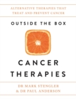 Outside the Box Cancer Therapies : Alternative Therapies That Treat and Prevent Cancer - Book