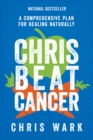 Chris Beat Cancer : A Comprehensive Plan For Healing Naturally - Book