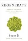 Regenerate : Unlocking Your Body's Radical Resilience through the New Biology - Book