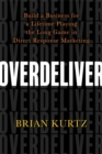 Overdeliver : Build a Business for a Lifetime Playing the Long Game in Direct Response Marketing - Book