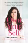 Own Your Self : The Surprising Path beyond Depression, Anxiety, and Fatigue to Reclaiming Your Authenticity, Vitality, and Freedom - Book