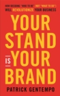 Your Stand Is Your Brand : How Deciding "Who to Be" (NOT "What to Do") Will Revolutionize Your Business - Book