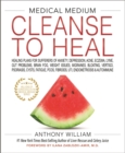 Medical Medium Cleanse to Heal : Healing Plans for Sufferers of Anxiety, Depression, Acne, Eczema, Lyme, Gut Problems, Brain Fog, Weight Issues, Migraines, Bloating, Vertigo, Psoriasis, Cysts, Fatigue - Book