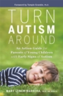 Turn Autism Around : An Action Guide for Parents of Young Children with Early Signs of Autism - Book