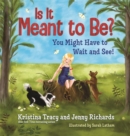 Is It Meant to Be? : You Might Have to Wait and See - Book
