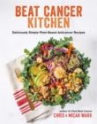 Beat Cancer Kitchen : Deliciously Simple Plant-Based Anticancer Recipes - Book