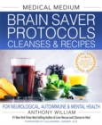 Medical Medium Brain Saver Protocols, Cleanses & Recipes : For Neurological, Autoimmune & Mental Health - Book