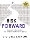 Risk Forward : Embrace the Unknown and Unlock Your Hidden Genius - Book