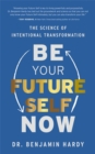 Be Your Future Self Now : The Science of Intentional Transformation - Book