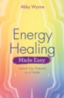 Energy Healing Made Easy : Unlock Your Potential as a Healer - Book