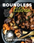 Boundless Kitchen : Biohack Your Body & Boost Your Brain with Healthy Recipes You Actually Want to Eat - Book
