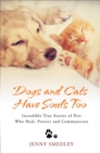 Dogs and Cats Have Souls Too : Incredible True Stories of Pets Who Heal, Protect and Communicate - Book