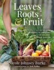 Leaves, Roots & Fruit : A Step-by-Step Guide to Planting an Organic Kitchen Garden - Book